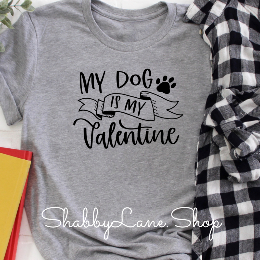 My Dog Is My Valentine Gray T Shirt Shabby Lane