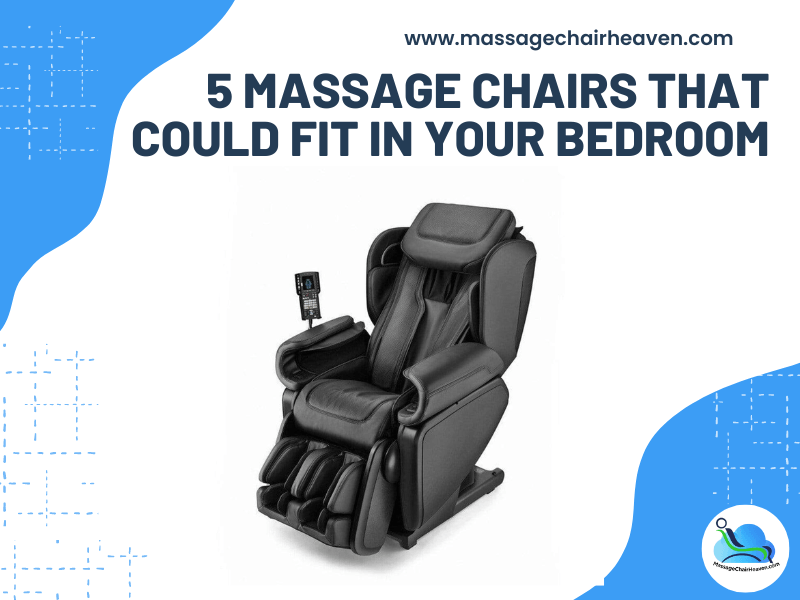 5 Massage Chairs That Could Fit in Your Bedroom Massage Chair Heaven