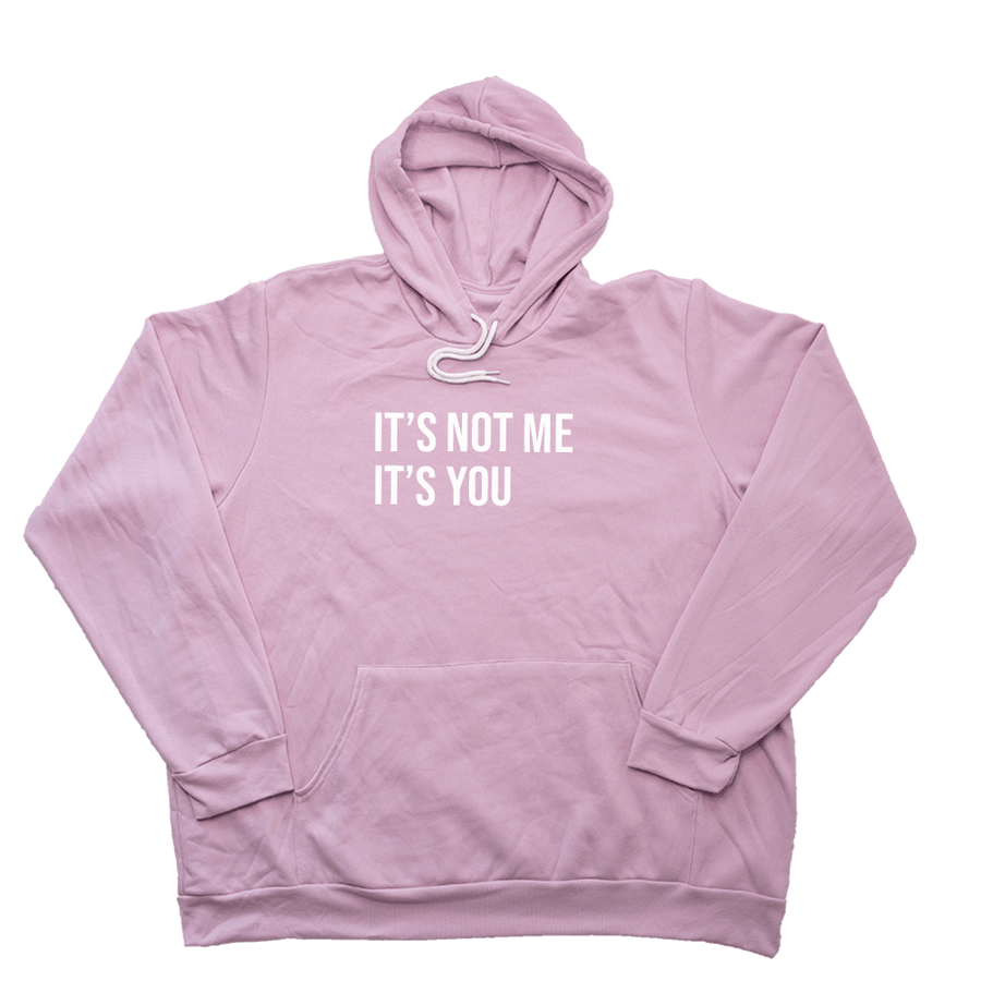 Its Not Me Its You Giant Hoodie - Giant Hoodies