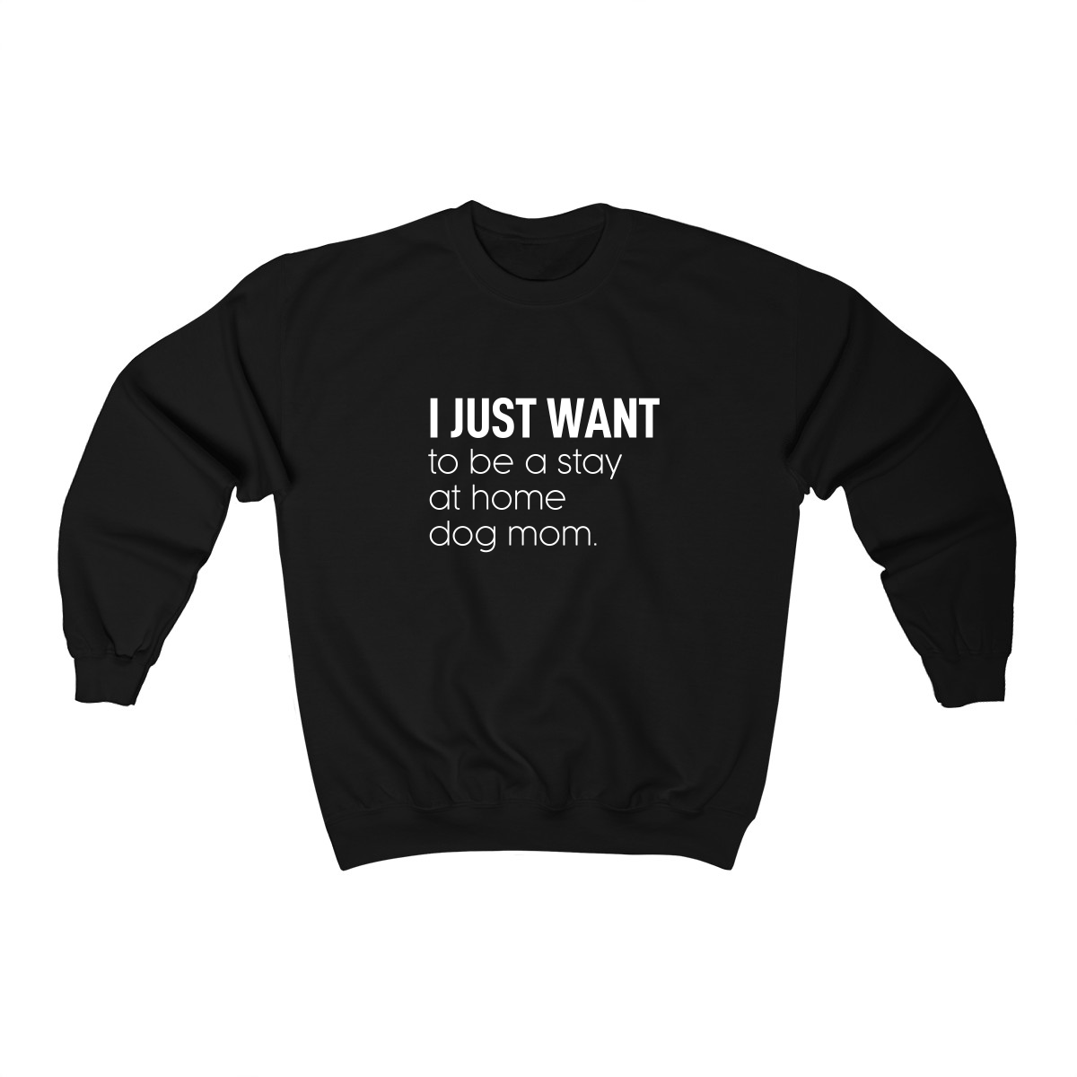 image for I Just Want to be a Stay at Home Dog Mom - Crewneck Sweatshirt