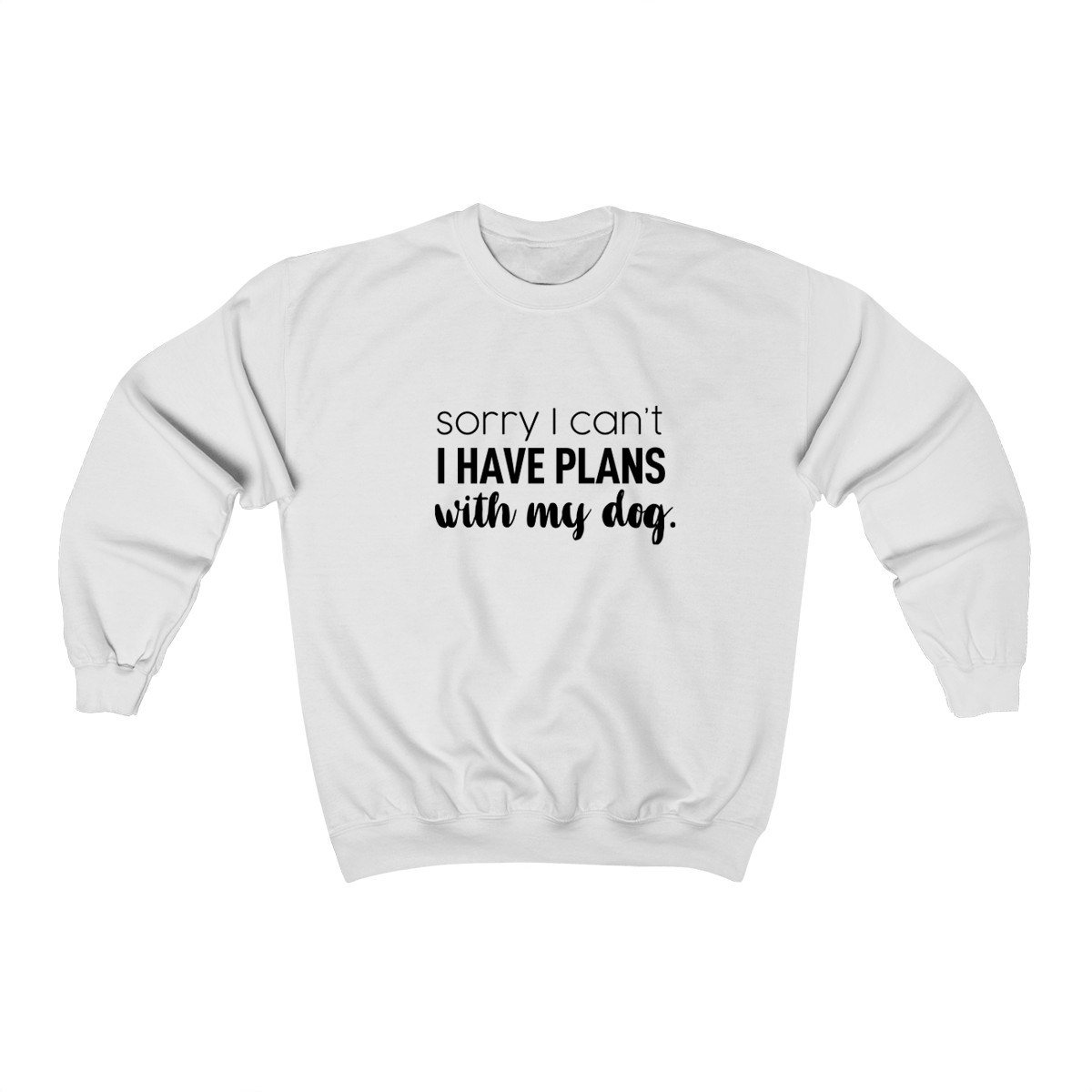 image for Sorry I Can't I Have Plans With My Dog  - Crewneck Sweatshirt