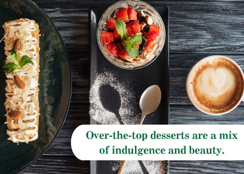 Over-the-top desserts are a mix of indulgence and beauty.