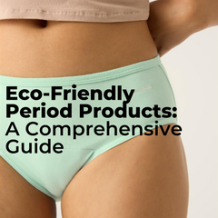 Eco-friendly period products: A comprehensive guide