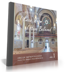 I Know Whom I Have Believed: Organ Improvisations from the Trinity Psalter Hymnal