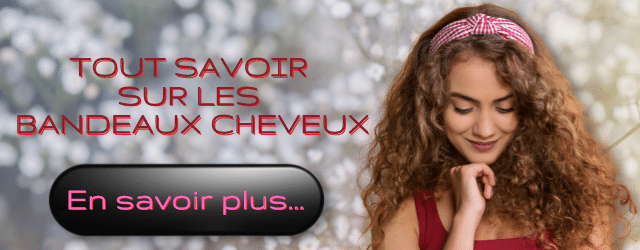 Tout savoir sur les bandeaux cheveux