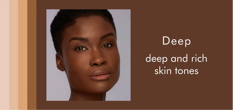 Deep - deep and rich skin tones