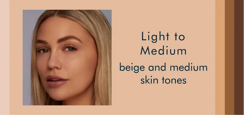 Light to Medium - beige and medium skin tones
