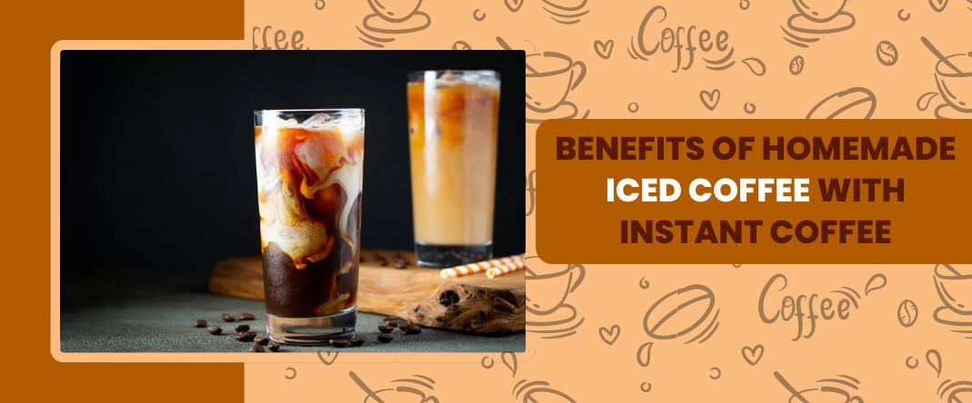 Benefits of Homemade Iced Coffee with Instant Coffee