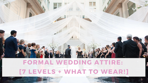 Formal Wedding Attire: [7 Levels + What to Wear!]