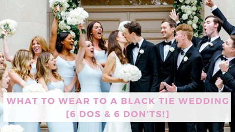 What to Wear to a Black Tie Wedding [6 Dos & 6 Don'ts!]