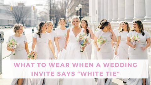 What to Wear When a Wedding Invite Says “White Tie”