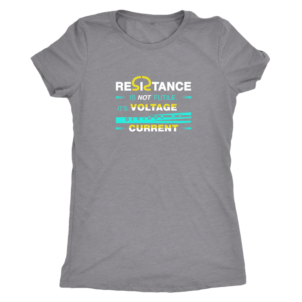 Resistance is not futile it is voltage divided by current - Physics - Triblend T-Shirt