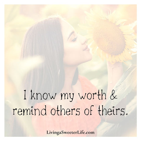 Positive Affirmations for Women "I know m worth and remind others of theirs" - living a sweeter life blog