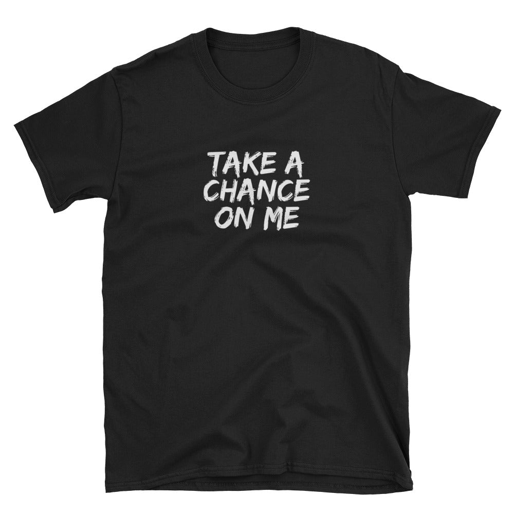 Take A Chance On Me Short-Sleeve Unisex T-Shirt – Cheeky Apparel Co