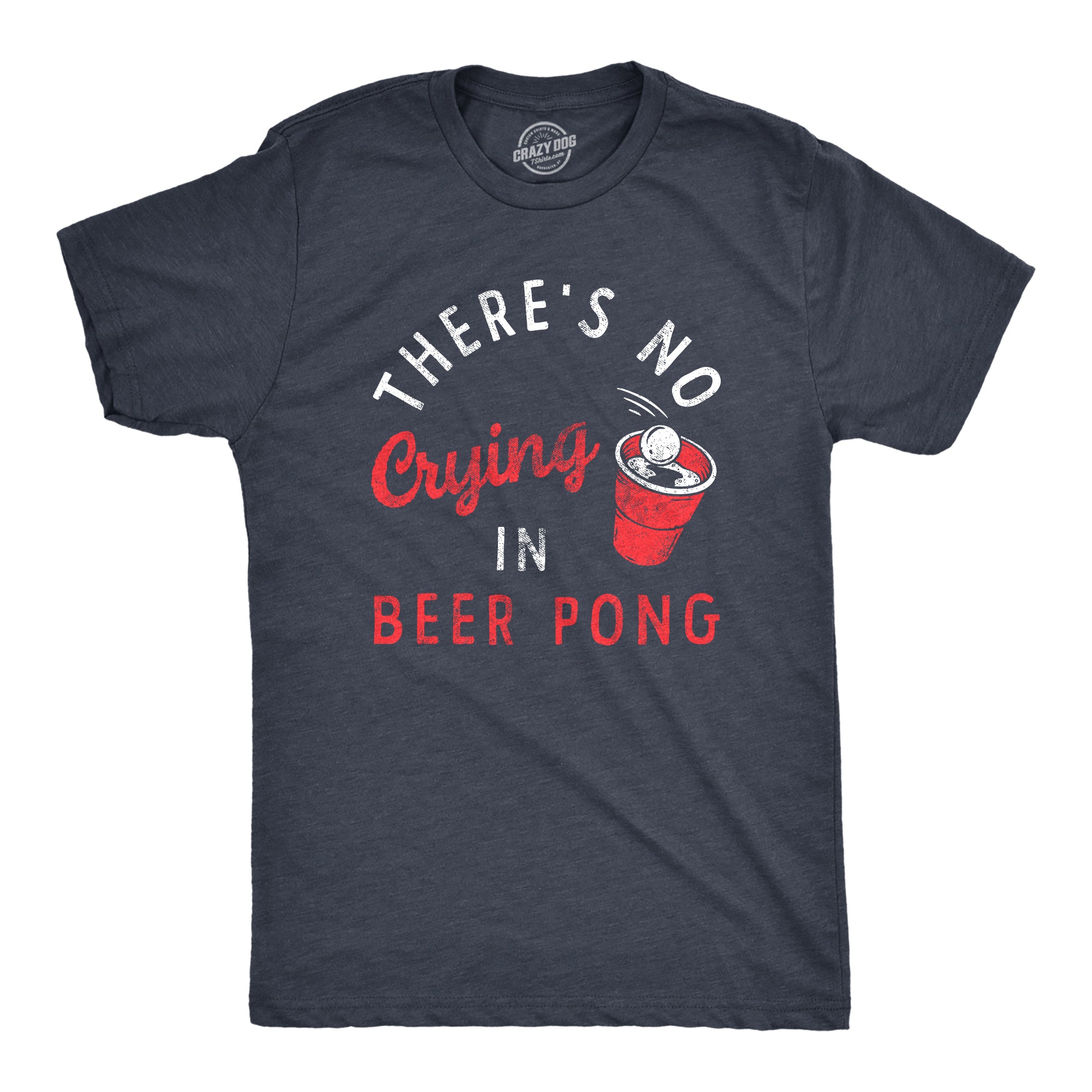 Mens Theres No Crying In Beer Pong T Shirt Funny Sarcastic Drinking Game Tee For Guys