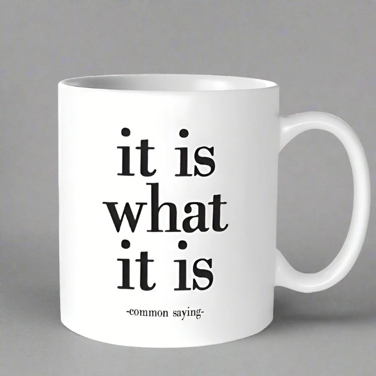 "It Is What It Is" Mug
