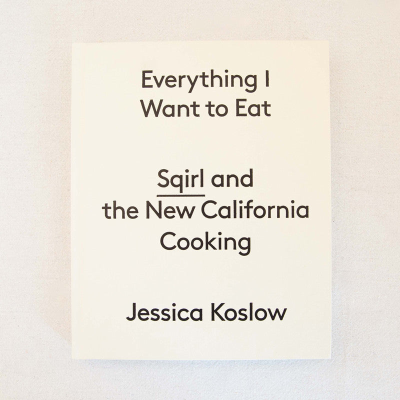 Sqirl Cookbook, Everything I want to Eat