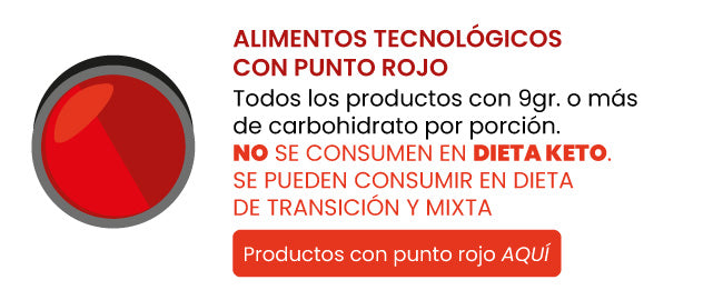 ALIMENTOS TECNOLÓGICOS CON PUNTO ROJO. Todos los productos con 9gr. o más de carbohidrato por porción. NO SE CONSUMEN EN DIETA KETO.SE PUEDEN CONSUMIR EN DIETA DE TRANSICIÓN Y MIXTA.