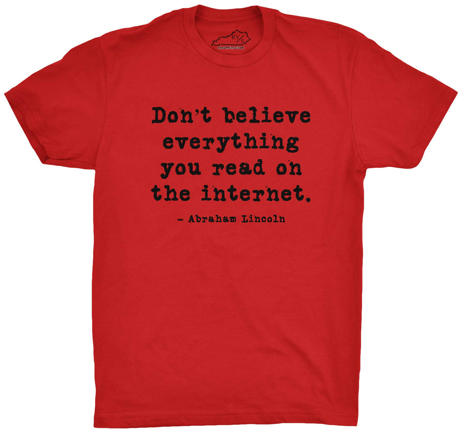 Don't Believe Everything You Read On The Internet T-shirt Red
