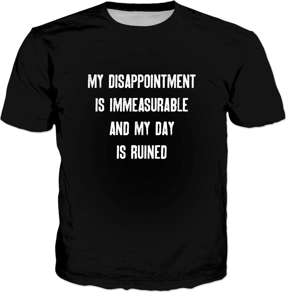 My Disappointment Is Immeasurable And My Day Is Ruined T Shirt