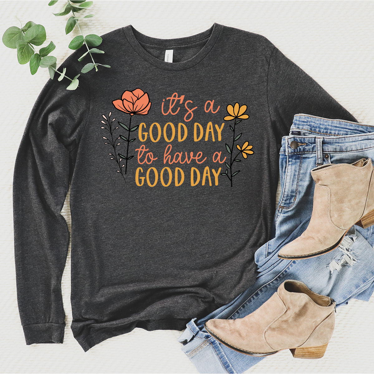 good day to have a good day long sleeve unisex tee