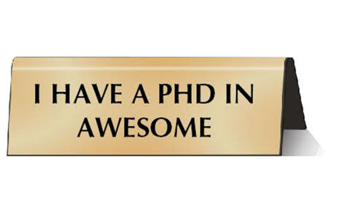 I Have A Phd In Awesome Nameplate Desk Sign In Metallic Gold