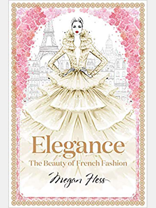 Elegance: The Beauty of French Fashion Book by Megan Hess - French Cargo