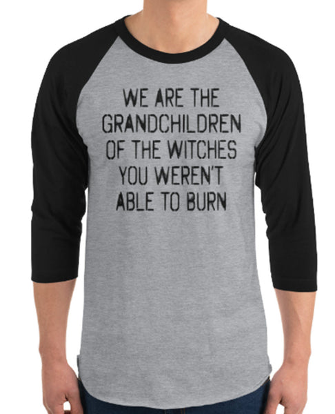 We Are The Grandchildren Of The Witches You Weren't Able To Burn T-Shirt 