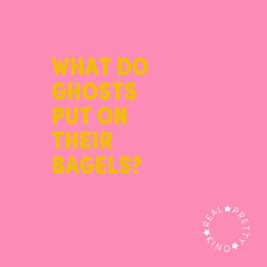 WHAT DO GHOSTS PUT ON THEIR BAGELS