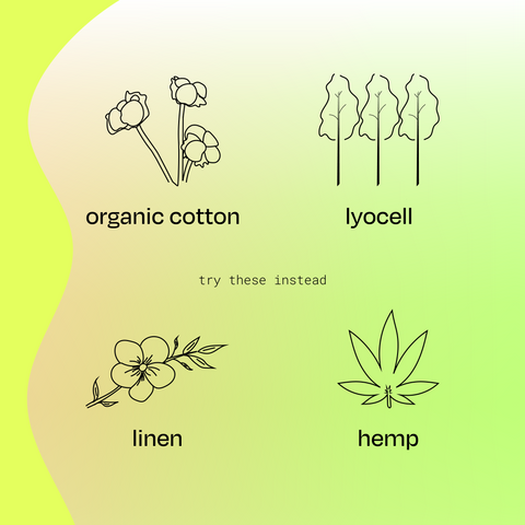 Chose Organic Cotton, Tencel Lyocell, Linen, or Hemp