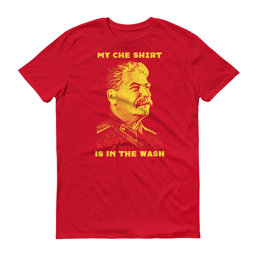 Joseph Stalin My Che Shirt Is In The Wash T Shirt Liberty Maniacs