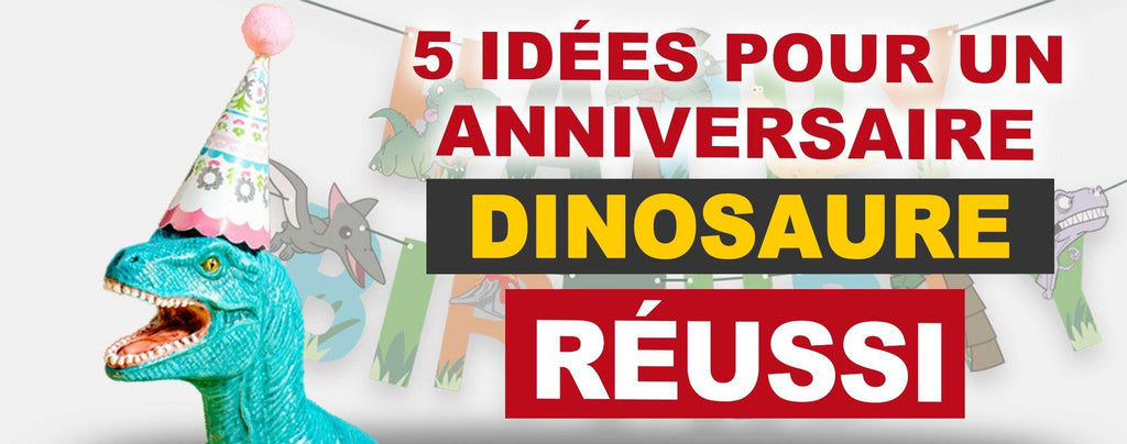 5 Idees Pour Un Anniversaire Dinosaure Reussi Univers Dinosaure