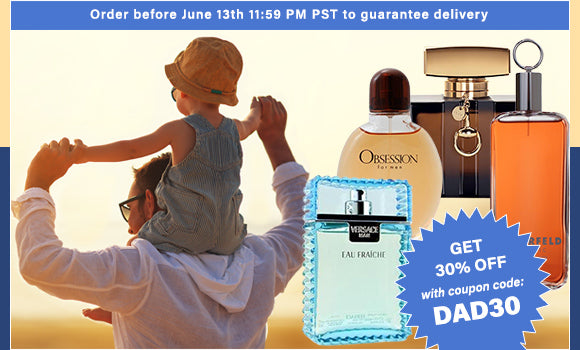 Never Too Late! Order Your Favorite Fragrance for Father's Day. Get a 30% OFF Coupon with code: DAD30