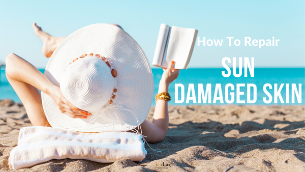 How To Repair Sun Damaged Skin At Any Age 