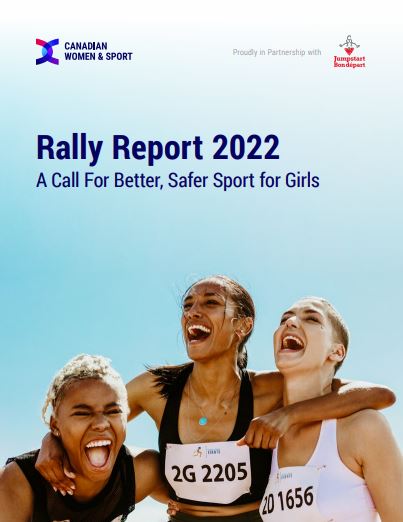 -	The Rally Report cover page. Three girls in black and white tank tops cheer together. Subtitle: A Call For Better, Safer Sport for Girls. Logos for the following organizations: Canadian Women and Sport, and Jumpstart.