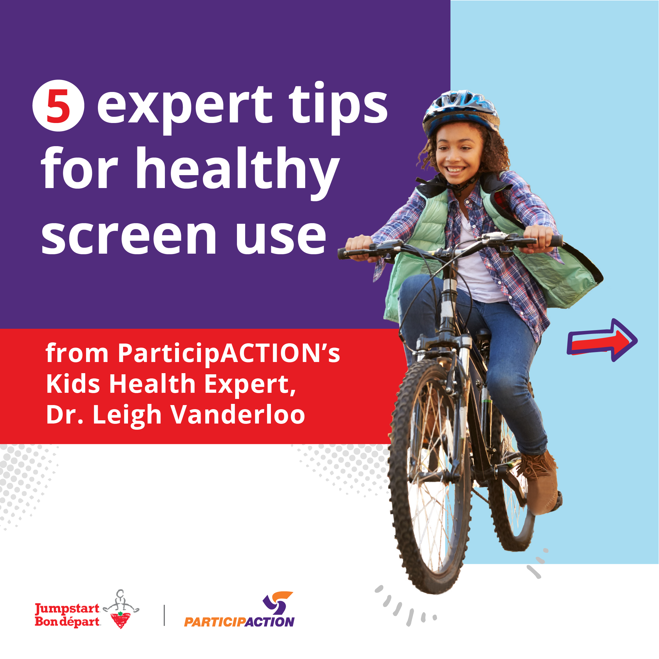 5 expert tips for healthy screen use from ParticipACTION's Kids Health Expert, Dr. Leigh Vanderloo. A girl rides a mountain bike. The Jumpstart and ParticipACTION logos are in the bottom-left corner.
