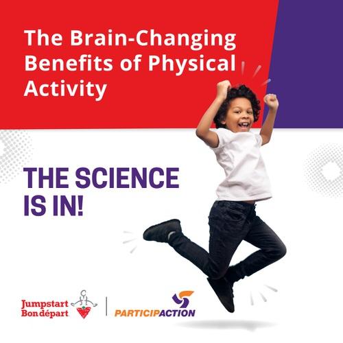 Title: The Brain-Changing Benefits of Physical Activity. Subtitle: the science is in! A young boy jumps in celebration while smiling at the camera. The Jumpstart and ParticipACTION logos are in the bottom left corner.