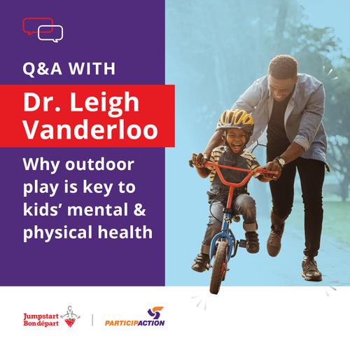 Q&A with Dr. Leigh Vanderloo: Why outdoor play is key to kids' mental and physical health. A father, grinning, helps his smiling young son ride his bike. The Jumpstart and ParticipACTION logos are in the bottom-left corner.