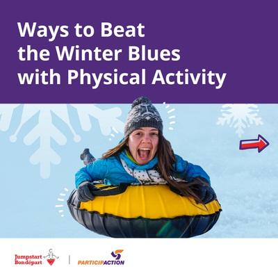 Ways to beat the winter blues with physical activity. A girl smiles as she rides a snow tube. The Jumpstart and ParticipACTION logos are in the bottom-left corner.