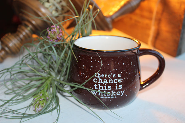 Theres's a Chance this is Whiskey Mug