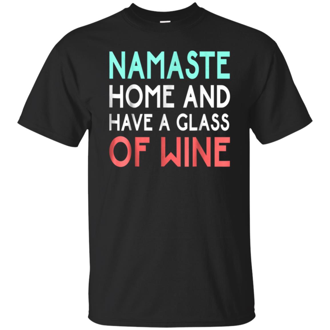 Namaste Home And Have A Glass Of Wine Yoga T Shirt