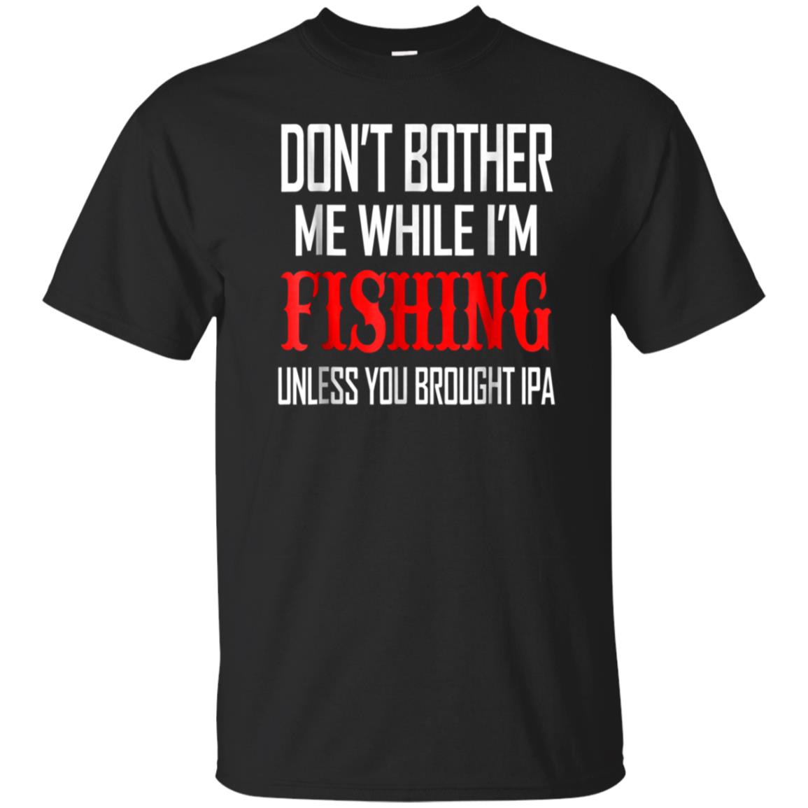 Do Not Bother Me While I Am Fishing Ts Shirts