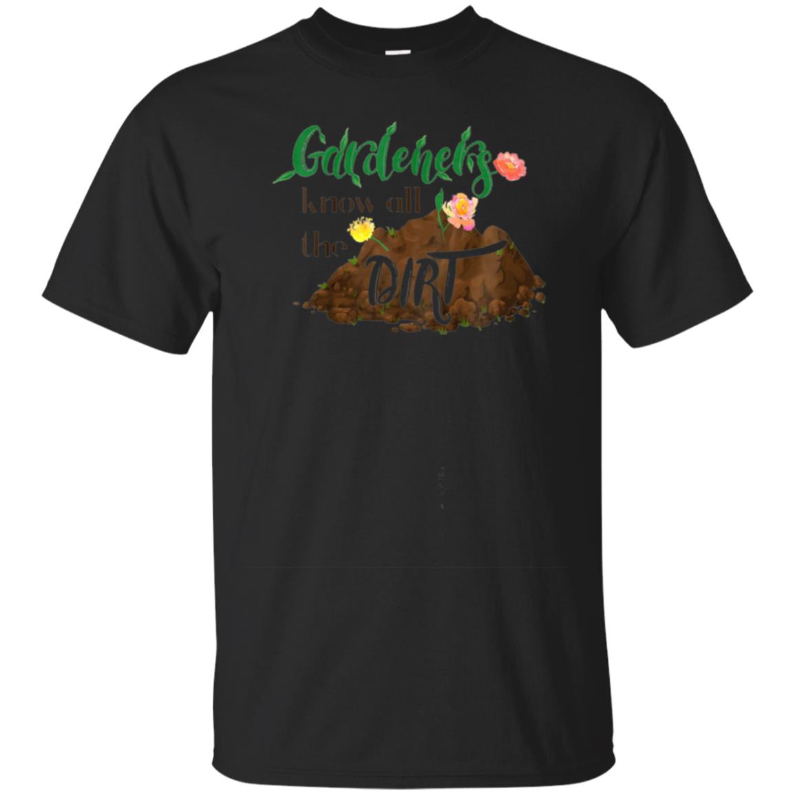 Gardeners Know All The Dirt Funny Gardening T-shirt