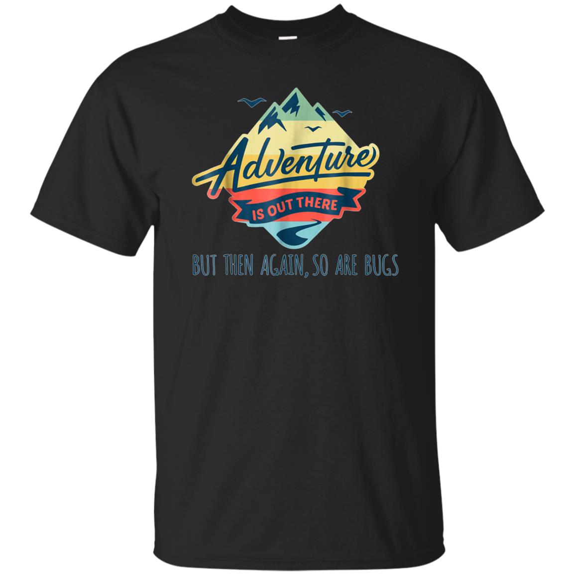 Adventure Is Out There But Then Again T Shirt