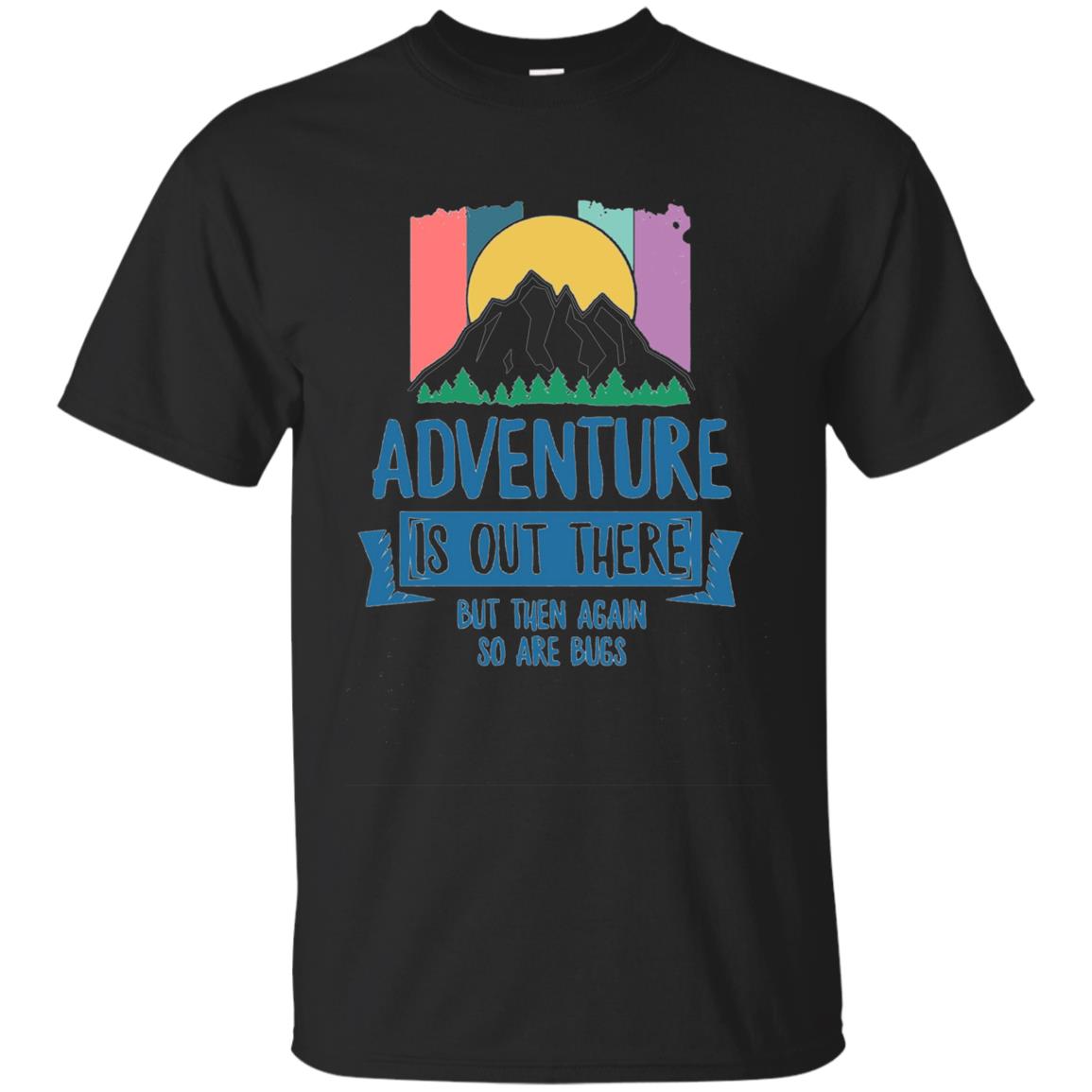 Adventure Is Out There So Are Bugs Hiking Shirt