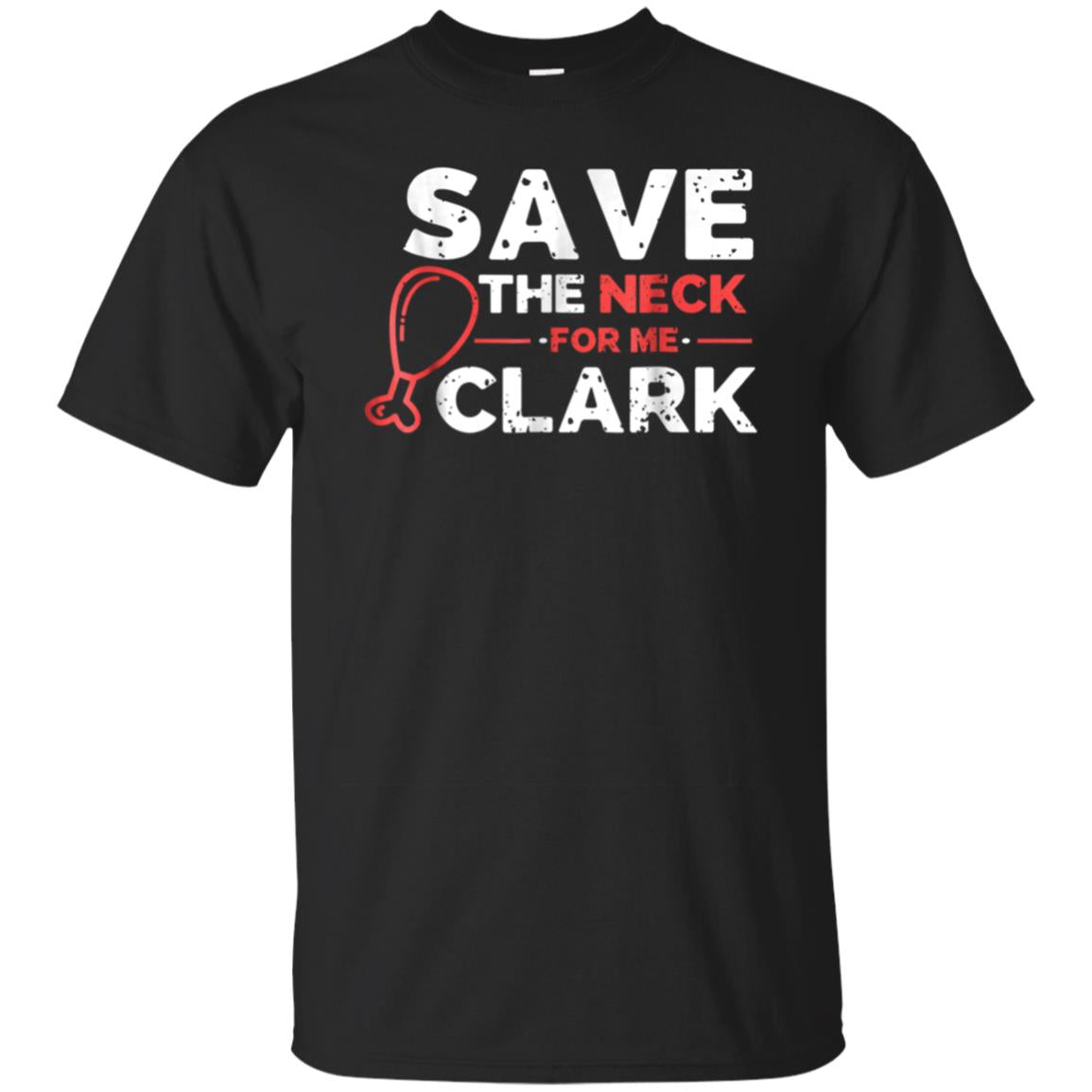 Save The Neck For Me Clark Shirt Funny Thanksgiving Tshirt