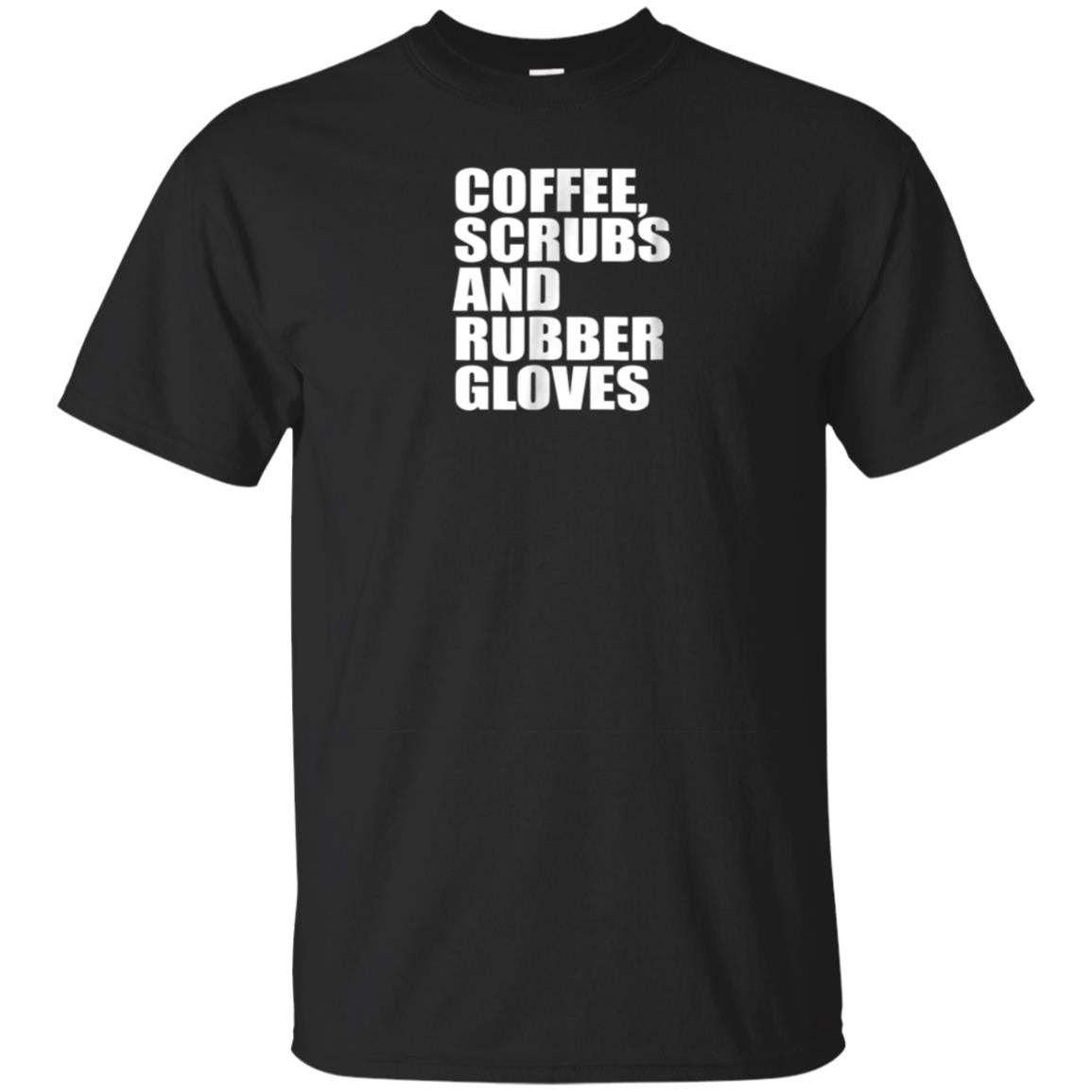 Coffee Scrubs Rubber Gloves T-shirt | Medical Nurse Life Tee