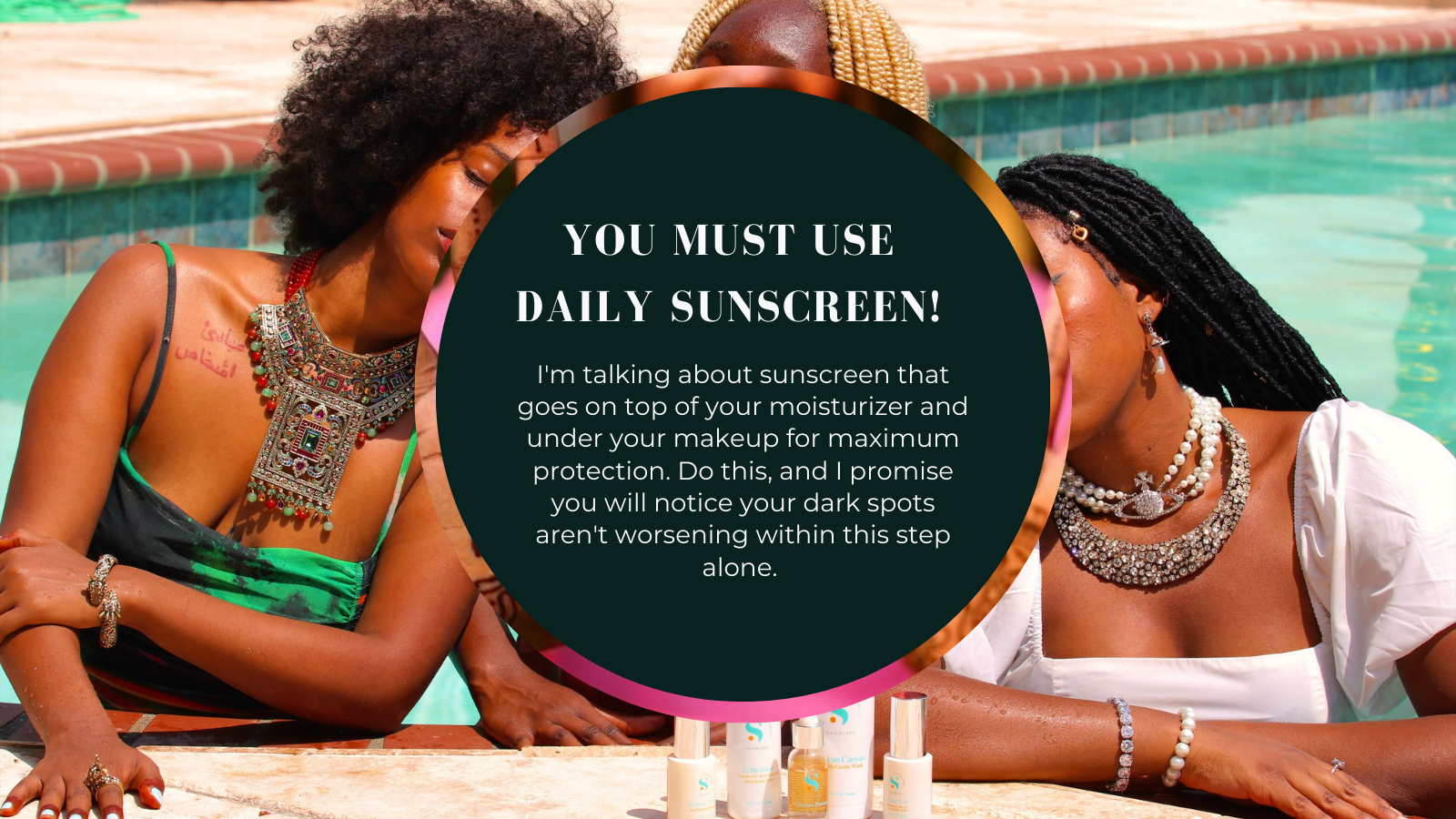 You must use sunscreen for even toned skin