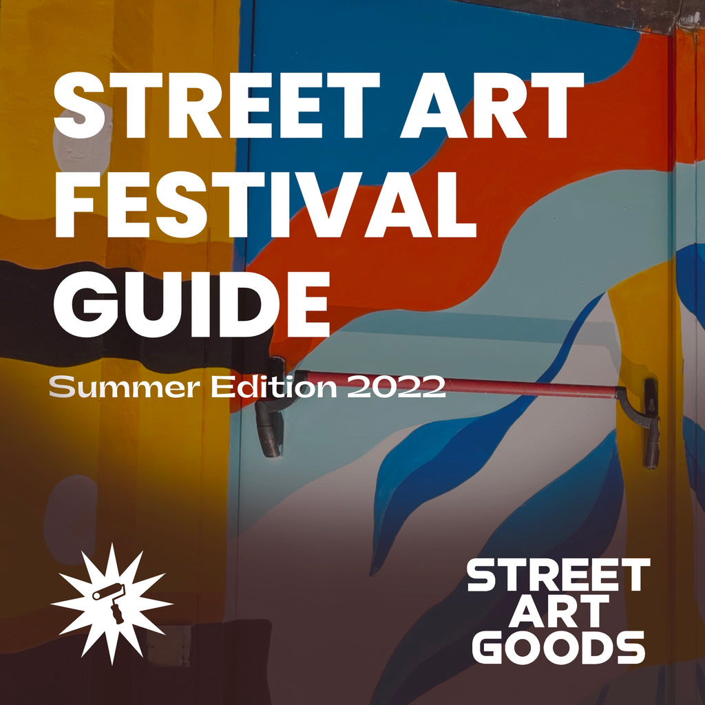 Street Art Festival Guide: Summer Edition 2022 – Street Art Goods