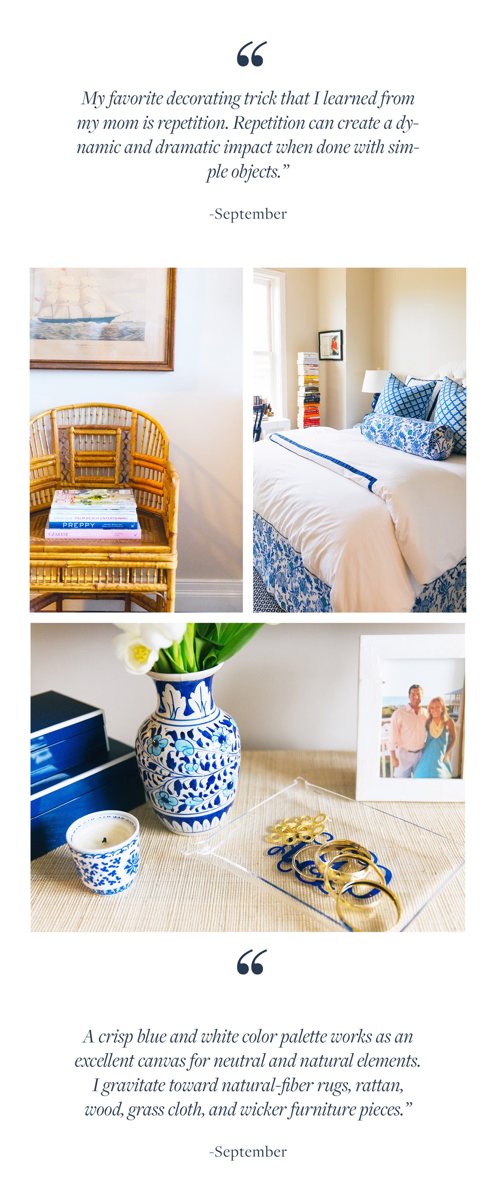 Blue and white accents become the visual interest of this room when grounded by white, black, and dark wood furniture pieces. I can never have too many blue & white ceramics (ginger jars, trays, lamps, bowls..etc.) and coffee table books, which I stack and use for display throughout all of the rooms of my apartment. ”  -September